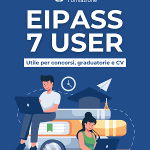 EIPASS 7 User – Certificazione Informatica Europea per Competenze Digitali, Concorsi, GPS e Personale ATA